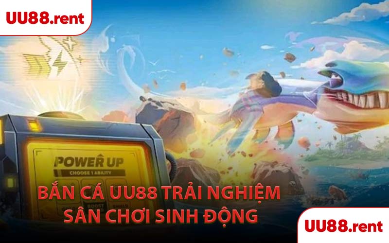 Bắn Cá UU88 Trải Nghiệm Sân Chơi Sinh Động