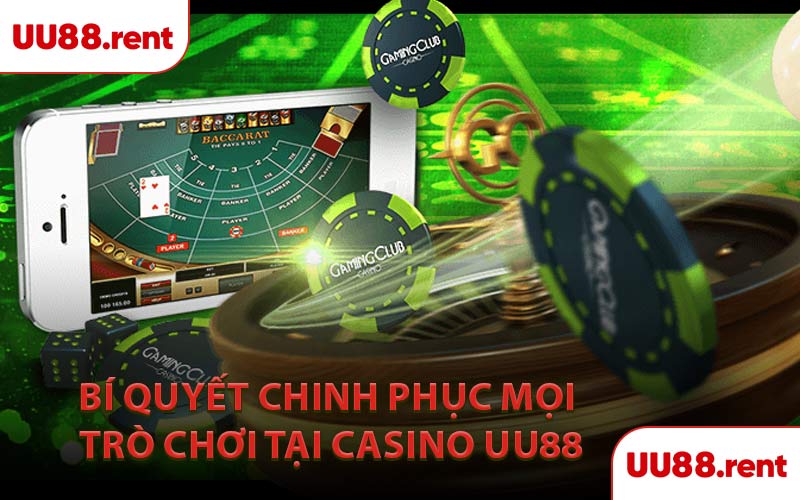 Bí Quyết Chinh Phục Mọi Trò Chơi Tại Casino UU88