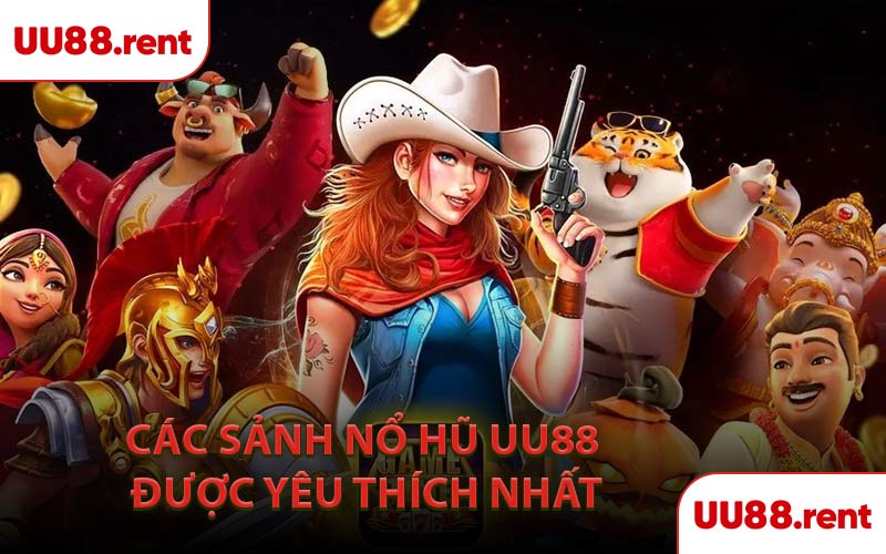 Các Sảnh Nổ Hũ UU88 Được Yêu Thích Nhất