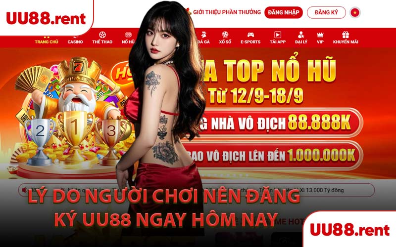 Lý Do Người Chơi Nên Đăng Ký UU88 Ngay Hôm Nay