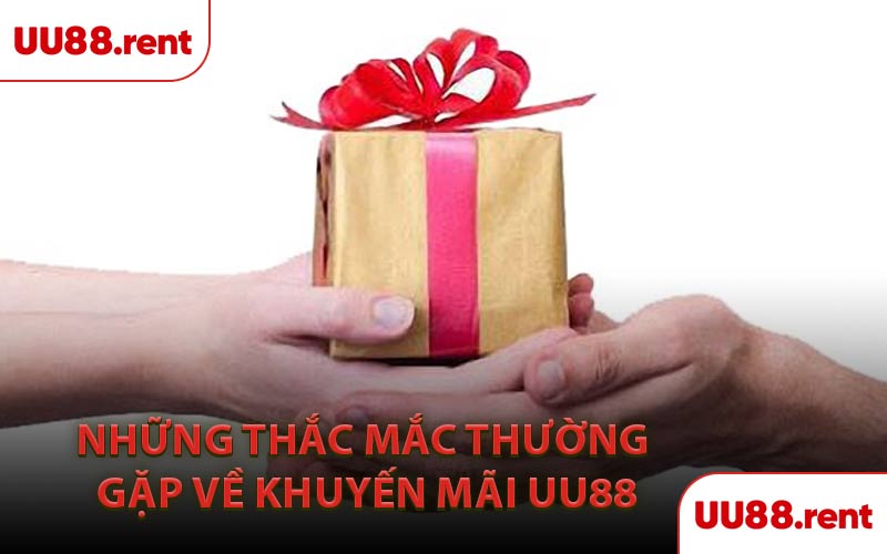 Những Thắc Mắc Thường Gặp Về Khuyến Mãi UU88