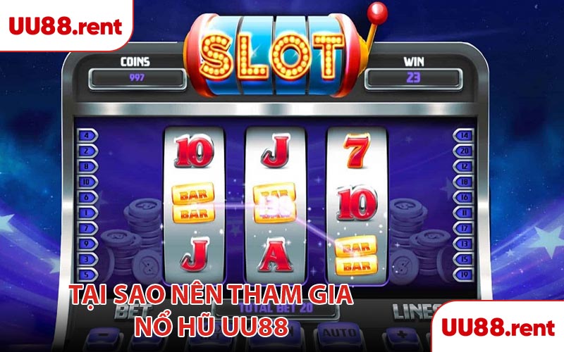Tại sao nên tham gia nổ hũ UU88