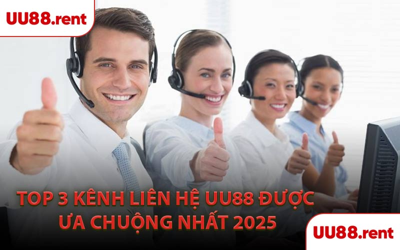 Top 3 Kênh Liên Hệ UU88 Được Ưa Chuộng Nhất 2025