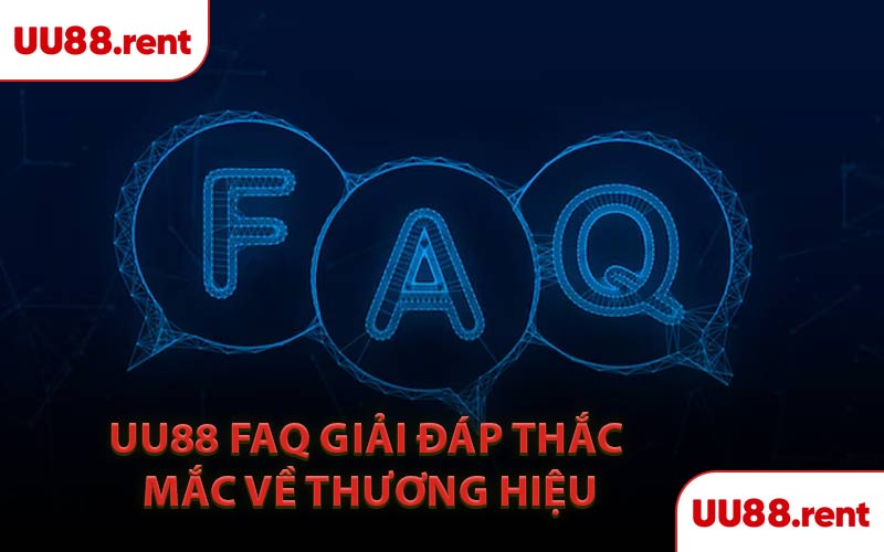 UU88 FAQ Giải Đáp Thắc Mắc Về Thương Hiệu